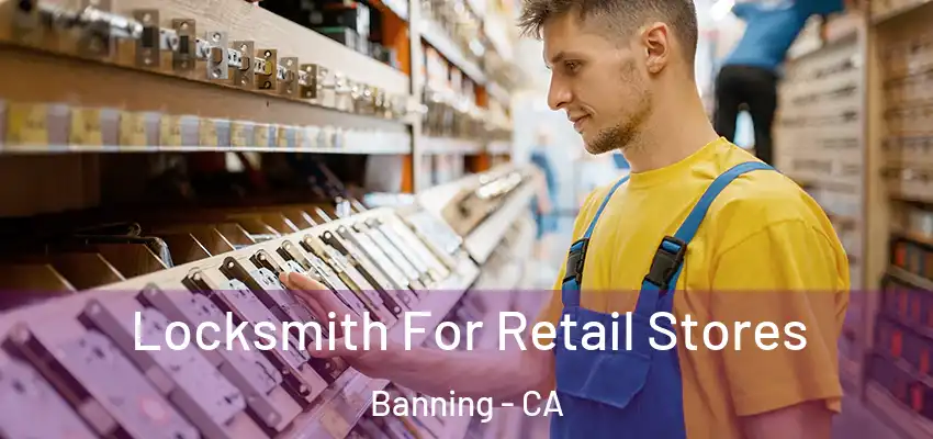  Locksmith For Retail Stores Banning - CA